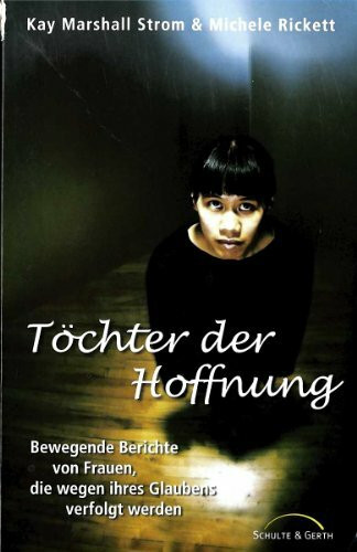 Töchter der Hoffnung: Bewegende Berichte von Frauen, die wegen ihres Glaubens verfolgt werden