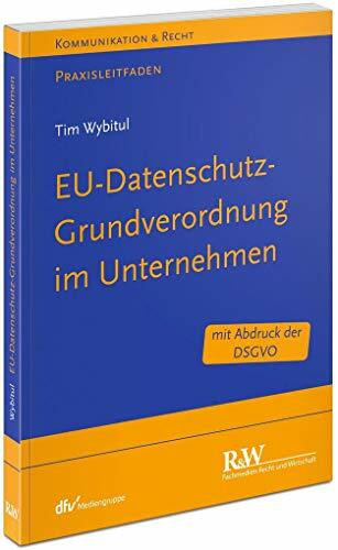 EU-Datenschutz-Grundverordnung im Unternehmen: Praxisleitfaden (Kommunikation & Recht)
