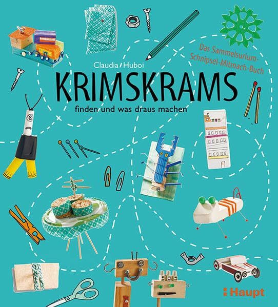 Krimskrams finden und was draus machen: Das Sammelsurium-Schnipsel-Mitmach-Buch