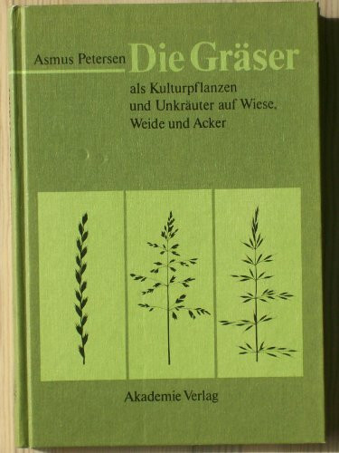 Die Gräser als Kulturpflanzen und Unkräuter auf Wiese, Weide und Acker