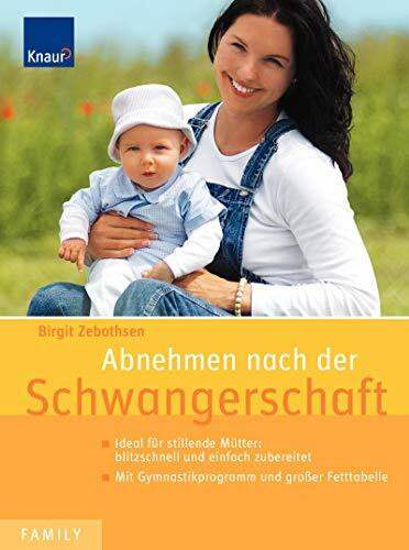 Abnehmen nach der Schwangerschaft: Ideal für stillende Mütter: blitzschnell und einfach zubereitet - Mit Gymnastikprogramm und großer Fett-Tabelle