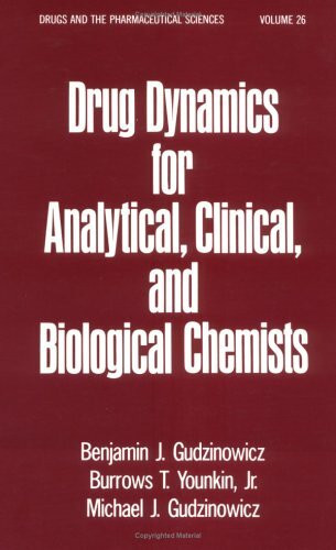 Drug Dynamics for Analytical, Clinical, and Biological Chemists (Drugs and the Pharmaceutical Sciences, Band 26)