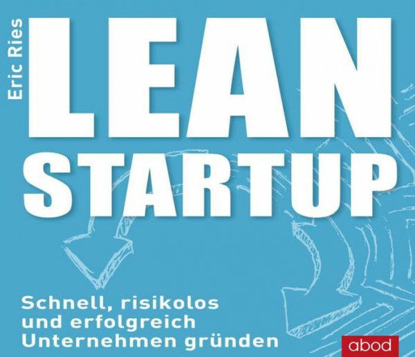 Lean Startup: Schnell, risikolos und erfolgreich Unternehmen gründen