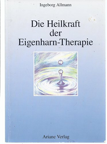 Die Heilkraft der Eigenharn-Therapie