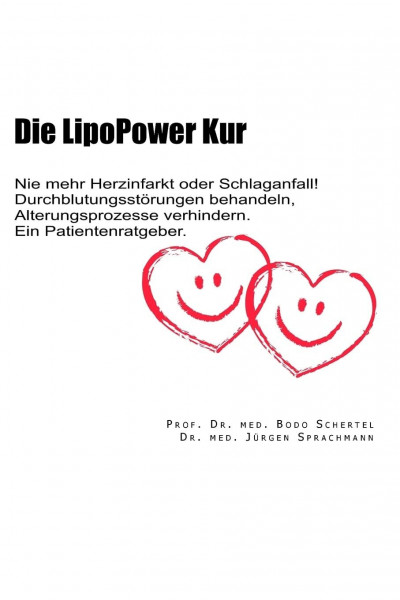Die LipoPower Kur: Nie mehr Herzinfarkt oder Schlaganfall! Durchblutungsstoerungen behandeln, Alterungsprozesse verhindern. Ein Patientenratgeber.