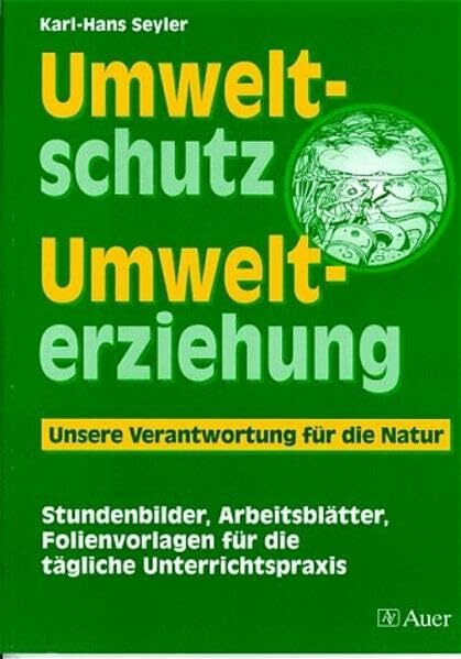 Umweltschutz - Umwelterziehung: Unsere Verantwortung für die Natur