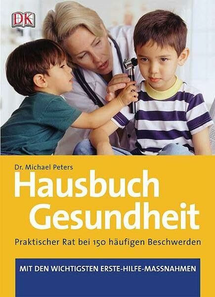 Hausbuch Gesundheit: Praktischer Rat bei 150 häufigen Beschwerden. Mit den wichtigsten Erste-Hilfe-Massnahmen