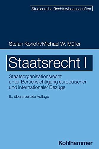 Staatsrecht I: Staatsorganisationsrecht unter Berücksichtigung europäischer und internationaler Bezüge (SR-Studienreihe Rechtswissenschaften)