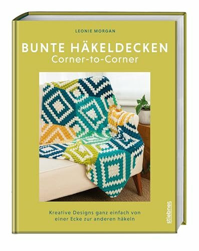 Bunte Häkeldecken Corner-to-Corner: Kreative Designs ganz einfach von einer Ecke zur anderen häkeln. Kreatives Häkelbuch für C2C Häkeln und Decken häkeln mir farbenfrohen Häkelmuster Anleitungen.