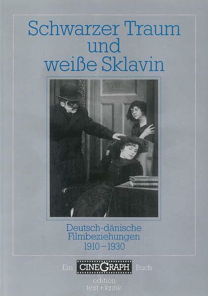 Schwarzer Traum und weiße Sklavin. Deutsch-dänische Filmbeziehungen 1910-1930 (CineGraph Buch)