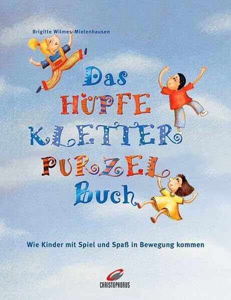 Das HüpfeKletterPurzelBuch: Wie Kinder mit Spiel und Spass in Bewegung kommen