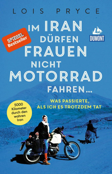 Im Iran dürfen Frauen nicht Motorrad fahren ...: Was passierte, als ich es trotzdem tat (DUMONT Welt - Menschen - Reisen)