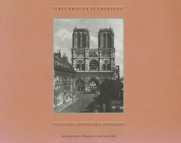 This Edifice Is Colossal: 19th Century Architectural Photography