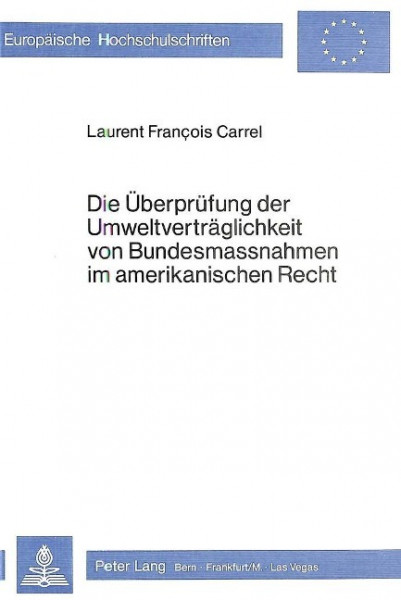 Die Überprüfung der Umweltverträglichkeit von Bundesmassnahmen im amerikanischen Recht