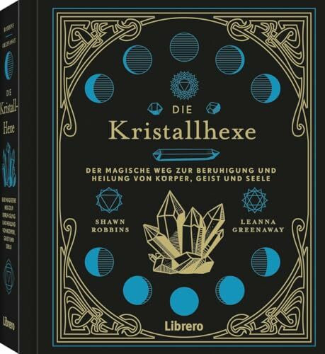 Die Kristallhexe: Der magische Weg zur Bereinigung von Körper, Geist und Seele