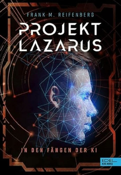 Projekt Lazarus – In den Fängen der KI: Ein actionreicher Thriller über die realen Gefahren und Chancen von künstlicher Intelligenz ab 12 Jahren