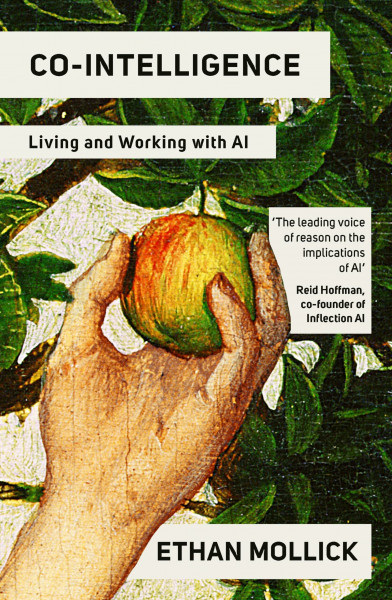 Co-Intelligence: The Definitive, Bestselling Guide to Living and Working with AI