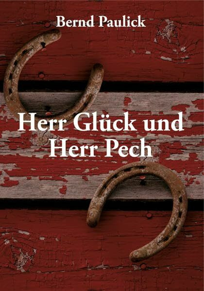 Herr Glück und Herr Pech: von Bernd Paulick