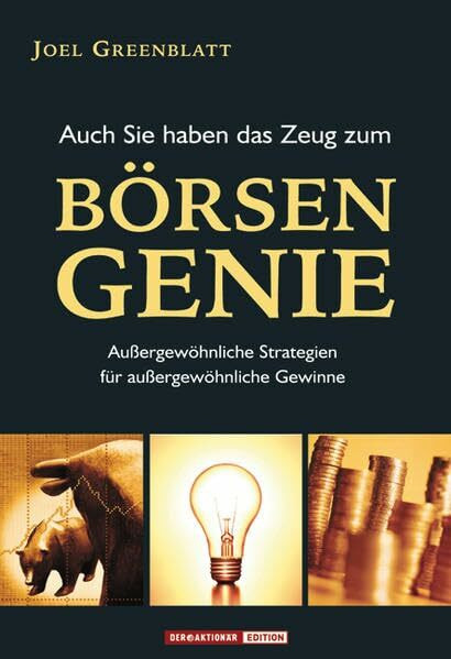 Auch Sie haben das Zeug zum Börsengenie! Außergewöhnliche Strategien für außergewöhnliche Gewinne