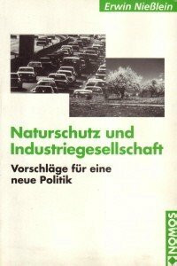 Naturschutz und Industriegesellschaft: Vorschläge für eine neue Politik
