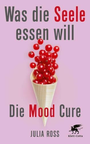 Was die Seele essen will: Die Mood Cure
