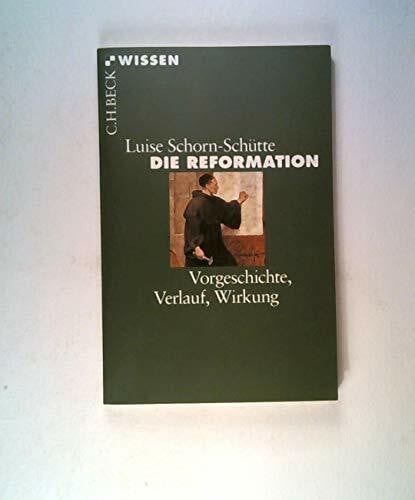 Die Reformation: Vorgeschichte, Verlauf, Wirkung (Beck'sche Reihe)