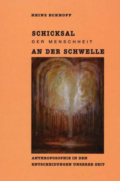 Schicksal der Menschheit an der Schwelle: Anthroposophie in den Entscheidungen unserer Zeit