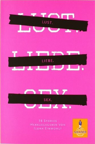 Lust.Liebe.Sex.: 16 Stories (Gulliver)