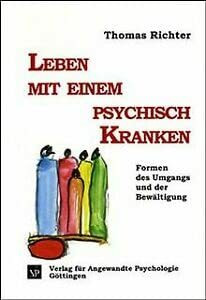 Leben mit einem psychisch Kranken: Formen des Umgangs und der Bewältigung (Psychosoziale Medizin)