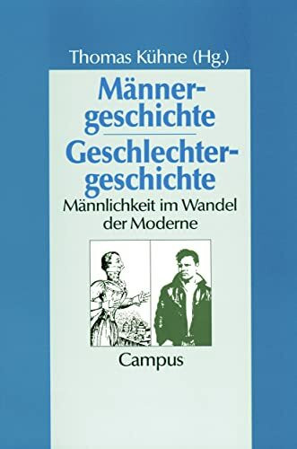 Männergeschichte - Geschlechtergeschichte: Männlichkeit im Wandel der Moderne (Geschichte und Geschlechter, 14)