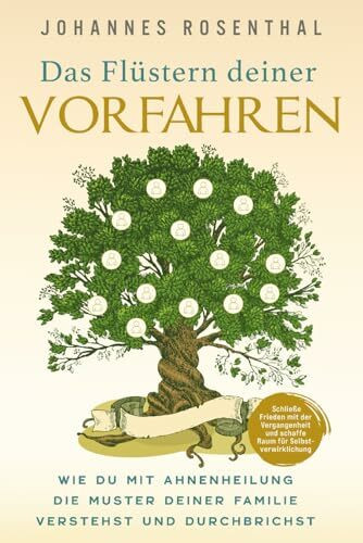 Das Flüstern deiner Vorfahren: Wie du mit Ahnenheilung die Muster deiner Familie verstehst und durchbrichst. Schließe Frieden mit der Vergangenheit und schaffe Raum für Selbstverwirklichung