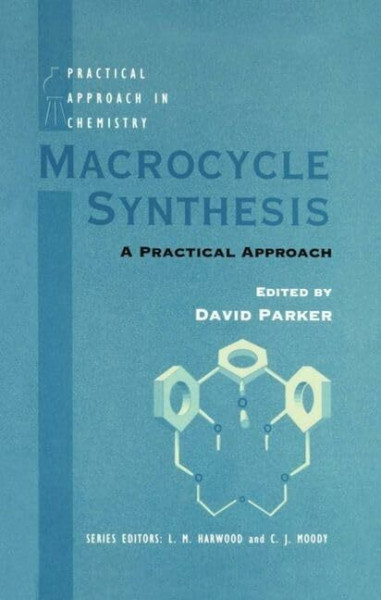 Macrocycle Synthesis: A Practical Approach (The Practical Approach in Chemistry Series)