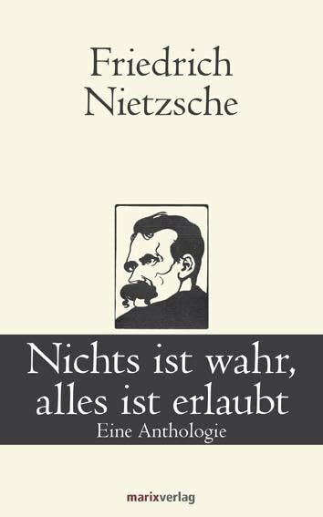Nichts ist wahr, alles ist erlaubt: Eine Anthologie (Klassiker der Weltliteratur)