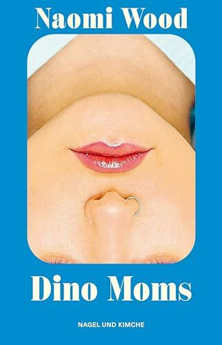 Dino Moms: Erzählungen | Gewinnerin BBC Short Story Award 2023 | preisgekröntes Debüt I »Eine wunderbare Autorin« Matt Haig | scharfsinnig über Elternschaft und moderne Liebe