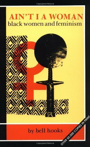 Ain't I A Woman: Black Women and Feminism
