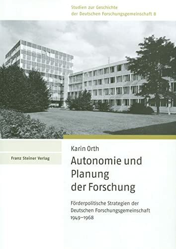 Autonomie und Planung der Forschung. Förderpolitische Strategien der Deutschen Forschungsgemeinschaft 1949-1968 (Studien zur Geschichte der Deutschen Forschungsgemeinschaft, Band 8)