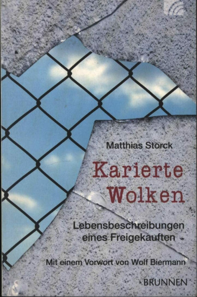 Karierte Wolken: Lebensbeschreibungen eines Freigekauften: über Storcks Leben in der DDR und als politischer Häftling, seine Ausweisung und den ... Mensch zu bleiben. Vorwort: Wolf Biermann