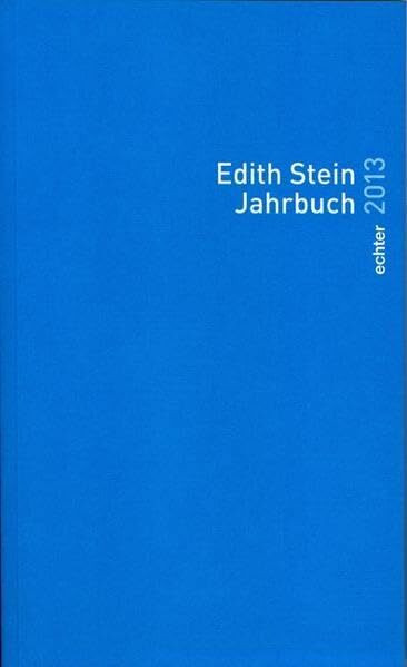 Edith Stein Jahrbuch 2013: Herausgegeben im Aufrag des Teresianischen Karmel in Deutschland durch das Internationale Edith Stein Institut Würzburg: 19