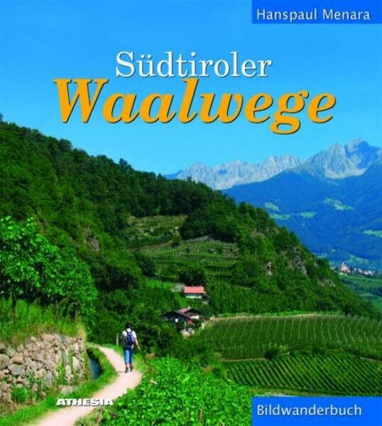 Südtiroler Waalwege: Bildwanderbuch