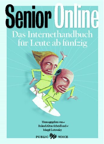 Senior Online. Das Internethandbuch fuer Leute ab fuenfzig.: Das Internethandbuch für Leute ab fünfzig