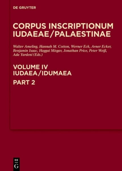 Iudaea / Idumaea: 3325-3978: A Multi-lingual Corpus of the Inscriptions from Alexander to Muhammad (Volume 4/Part 2: Corpus Inscriptionum Iudaeae/Palaestinae, Band 2)