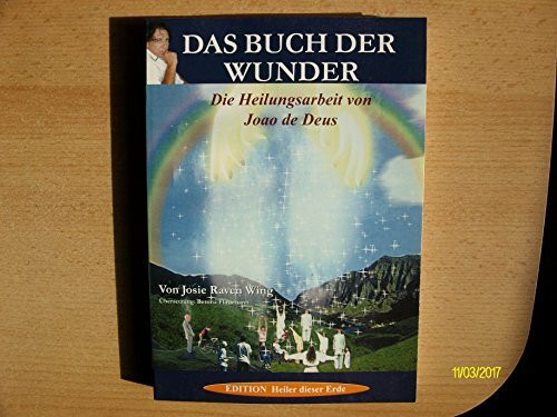 Das Buch der Wunder: Die Heilungsarbeit von Joao de Deus