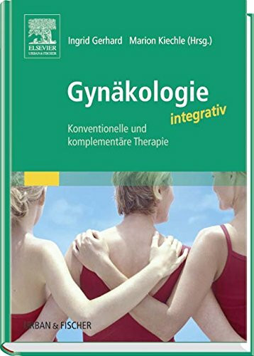 Gynäkologie integrativ: Konventionelle und komplementäre Therapie