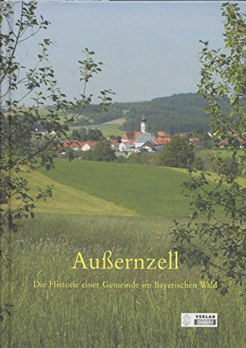 Aussernzell: Die Historie einer Gemeinde im Bayrischen Wald