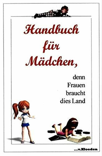 Handbuch für Mädchen,: denn Frauen braucht dies Land