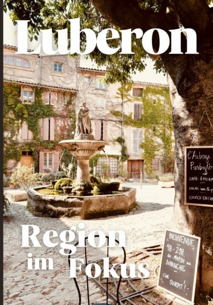 Luberon Reiseführer | Region im Fokus: Die schönsten Orte und Erlebnisse im Herzen der Provence