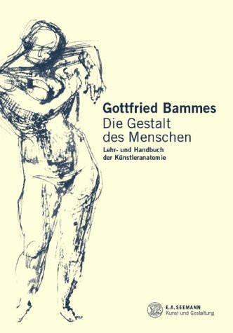 Die Gestalt des Menschen. Lehr- und Handbuch der Künstleranatomie