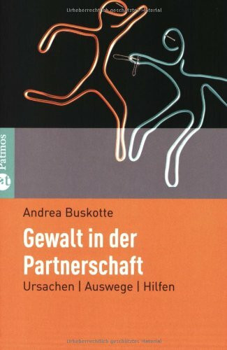 Gewalt in der Partnerschaft: Ursachen - Auswege - Hilfen