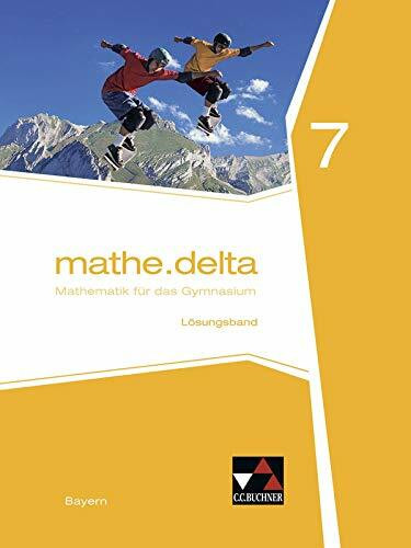 mathe.delta – Bayern / mathe.delta Bayern LB 7: Mathematik für das Gymnasium (mathe.delta – Bayern: Mathematik für das Gymnasium)