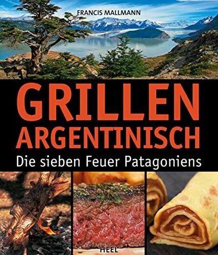 Grillen Argentinisch: Die sieben Feuer Patagoniens